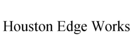 HOUSTON EDGE WORKS trademark