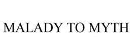MALADY TO MYTH trademark