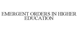 EMERGENT ORDERS IN HIGHER EDUCATION trademark