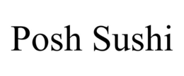 POSH SUSHI trademark