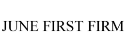 JUNE FIRST FIRM trademark