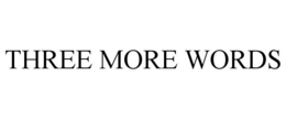 THREE MORE WORDS trademark