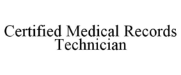 CERTIFIED MEDICAL RECORDS TECHNICIAN trademark