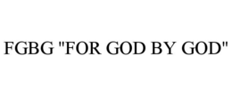 FGBG "FOR GOD BY GOD" trademark