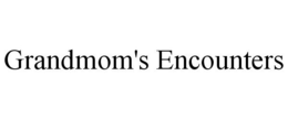 GRANDMOM'S ENCOUNTERS trademark