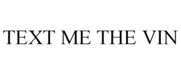 TEXT ME THE VIN trademark