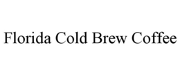 FLORIDA COLD BREW COFFEE trademark