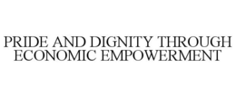 PRIDE AND DIGNITY THROUGH ECONOMIC EMPOWERMENT trademark