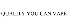 QUALITY YOU CAN VAPE trademark