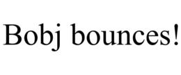 BOBJ BOUNCES! trademark