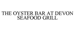 THE OYSTER BAR AT DEVON SEAFOOD GRILL trademark