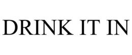 DRINK IT IN trademark