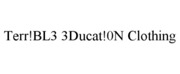 TERR!BL3 3DUCAT!0N CLOTHING trademark