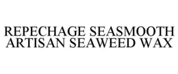 REPECHAGE SEASMOOTH ARTISAN SEAWEED WAX trademark