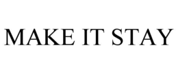 MAKE IT STAY trademark