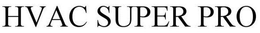 HVAC SUPER PRO trademark