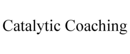 CATALYTIC COACHING trademark