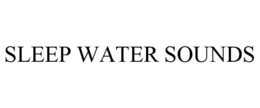 SLEEP WATER SOUNDS trademark