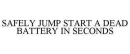 SAFELY JUMP START A DEAD BATTERY IN SECONDS trademark