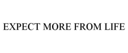 EXPECT MORE FROM LIFE trademark