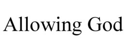 ALLOWING GOD trademark