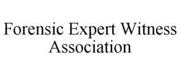 FORENSIC EXPERT WITNESS ASSOCIATION trademark