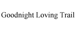 GOODNIGHT LOVING TRAIL trademark