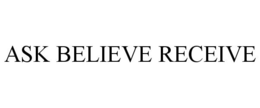 ASK BELIEVE RECEIVE trademark