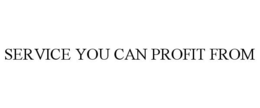 SERVICE YOU CAN PROFIT FROM trademark