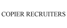 COPIER RECRUITERS trademark