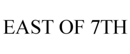 EAST OF 7TH trademark