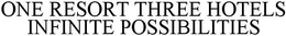 ONE RESORT THREE HOTELS INFINITE POSSIBILITIES trademark