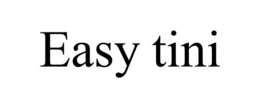EASY TINI trademark