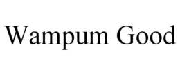 WAMPUM GOOD trademark