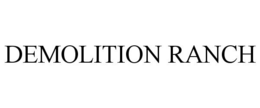 DEMOLITION RANCH trademark