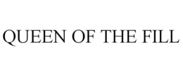 QUEEN OF THE FILL trademark