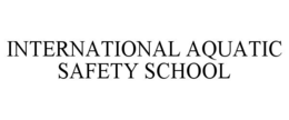 INTERNATIONAL AQUATIC SAFETY SCHOOL trademark