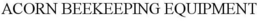 ACORN BEEKEEPING EQUIPMENT trademark