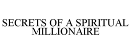 SECRETS OF A SPIRITUAL MILLIONAIRE trademark