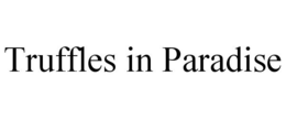 TRUFFLES IN PARADISE trademark