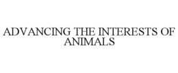 ADVANCING THE INTERESTS OF ANIMALS trademark