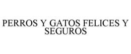 PERROS Y GATOS FELICES Y SEGUROS trademark