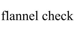 FLANNEL CHECK trademark
