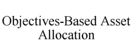 OBJECTIVES-BASED ASSET ALLOCATION trademark
