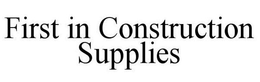 FIRST IN CONSTRUCTION SUPPLIES trademark