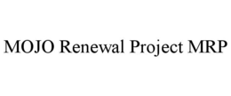 MOJO RENEWAL PROJECT MRP trademark