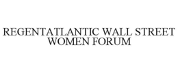 REGENTATLANTIC WALL STREET WOMEN FORUM trademark