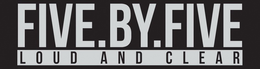 FIVE.BY.FIVE LOUD AND CLEAR trademark