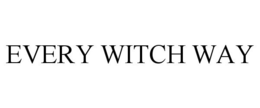 EVERY WITCH WAY trademark