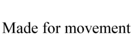 MADE FOR MOVEMENT trademark
